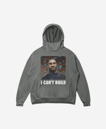 309 - Hoodie - I Can't Build